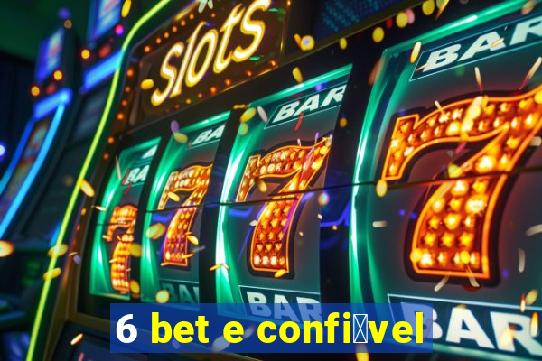 6 bet e confi谩vel